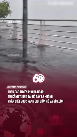 TRÊN CÁC TUYẾN PHỐ ĐÃ NGẬP THÌ CẢNH TƯỢNG TẠI HỒ TÂY LÀ KHÔNG PHÂN BIỆT ĐƯỢC RANH GIỚI GIỮA HỒ VÀ BỜ LUÔN #tiktoknews #60giay #theanh28