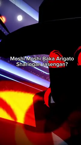 We yes WE gonning to Moshi Moshi Baka Arigato Sharingan Rasengan#👽 