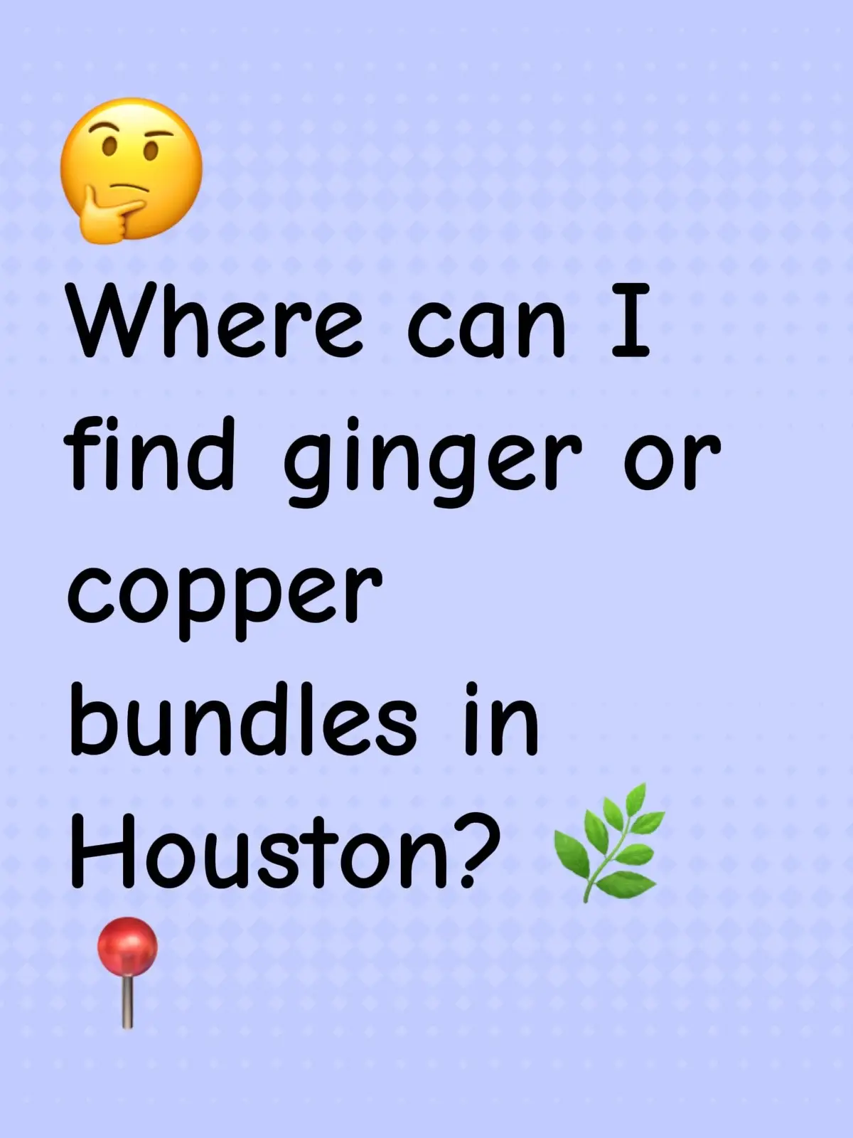 Where can I find ginger or copper bundles in Houston? 🌿📍