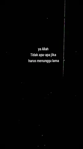 Tidak apa-apa jika harus menunggu lama ya Allah. #quotesislami #selfreminder #katamotivasi #jjkatakata #bismillahrame 