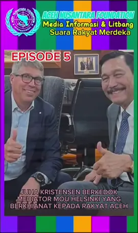 Episode 5 :  Juha Kristensen berkedok Mediator MoU Helsinki yang telah berkhianat kepada rakyat Aceh