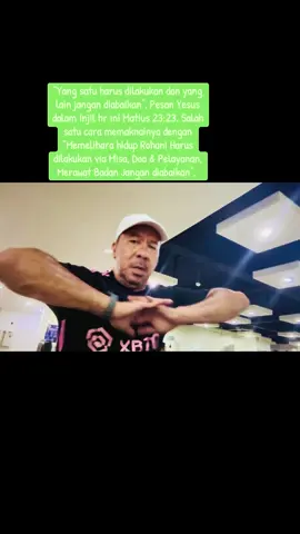 “Yang satu harus dilakukan dan yang lain jangan diabaikan”, Pesan Yesus dalam Injil hr ini Matius 23:23. Salah satu cara memaknainya dengan “Memelihara hidup Rohani Harus dilakukan via Misa, Doa & Pelayanan, Merawat Badan Jangan diabaikan”. Sebab adagium ini benar: 
