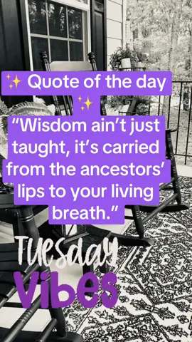 ✨ Quote  of the Day ✨ “Wisdom ain’t just taught, it’s carried from the ancestors’ lips to your living breath.”