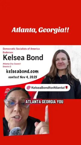 Atlanta, Georgia ! You have municipal contests coming up on November 4, 2025. There is a democratic socialist on the ballot for Atlanta City Council district 2, Kelsea Bond @Kelsea Bond for Atlanta! 🌹  District 2 includes Inman Park, Little Five Points, Midtown, Old Fourth Ward, Poncey-Highland and the Virginia-Highland neighborhoods. For more information go kelseabond.com #KelseaBond #Atlanta #georgia #democrat #candidate  
