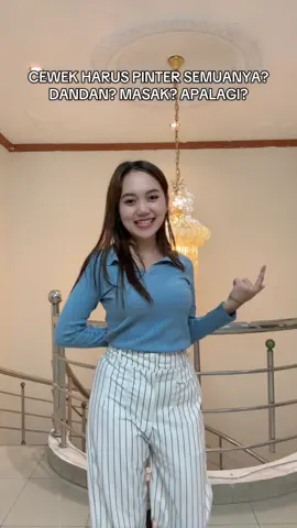 Harus pinter dan serba bisa ya cewek tuh🫰🏻😇