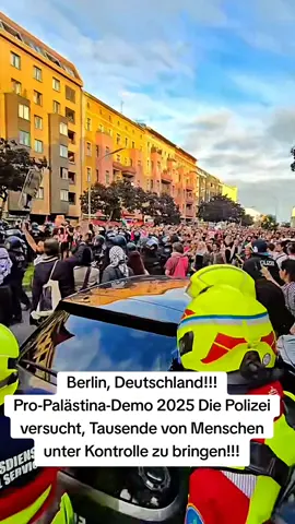 #Berlin , Deutschland!!! Pro-Palästina-Demo 2025 Die Polizei versucht, Tausende von Menschen unter Kontrolle zu bringen!!!