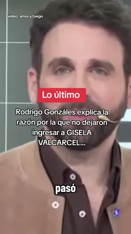 #RodrigoGonzáles explica porque no dejaron entrar a #giselavalcárcel #amoryfuego