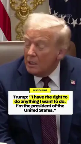 Trump falsely claims he has the right to do anything he wants to do as President of the United States.