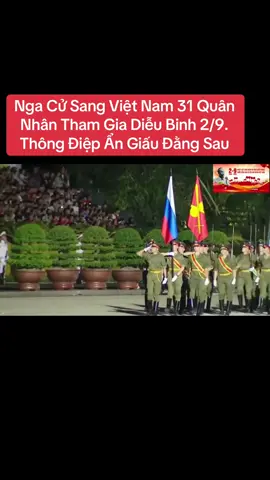 Nga Cử Sang Việt Nam 31 Quân Nhân Tham Gia Diễu Binh 2/9. Thông Điệp Ẩn Giấu Đằng Sau. #quannhanngathamdudieubinh #xuhuong #fordow 