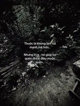 Thuốc lá khong làm toi mạnh mẽ hơn..  Nhưng ít ra , nó giúp toi quên đi vài điều muốn quên..#viral #viralvideo #buon_tam_trang #tinhyeu #xhhhhhhhhhhhhhhhhhhhhhhh 