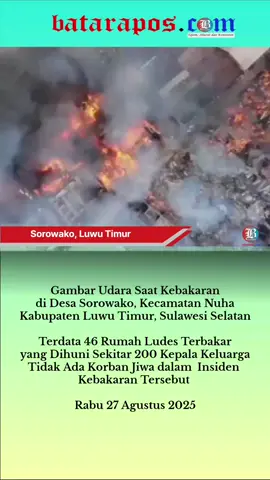 Penampakan Kobaran Api Hanguskan 46 Rumah di Desa Sorowako, kecamatan Nuha, Kabupaten Luwu Timur. Rabu 27 Agustus 2025