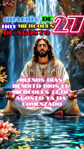 Oración de hoy miércoles 27 de agosto. #oraciondehoy #bendiciones #graciasdios #Dios #oracionespoderosas 