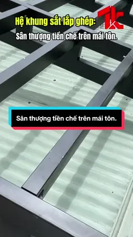 #cokhi #theptienche Hệ khung sắt lắp ghép: Sân thượng trên maia tôn bằng khung sắt tiền chế, tấm Cemboard 
