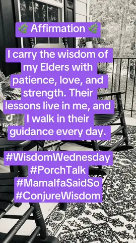 🌿 Affirmation 🌿 I carry the wisdom of my Elders with patience, love, and strength. Their lessons live in me, and I walk in their guidance every day. #WisdomWednesday #PorchTalk #MamaIfaSaidSo #ConjureWisdom
