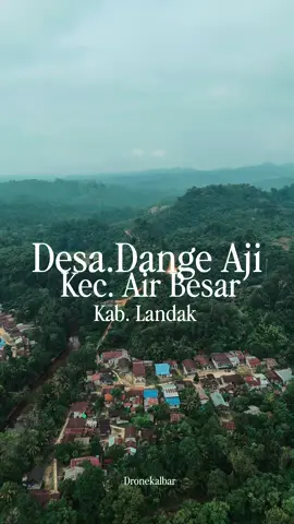 DESA. DANGE AJI KEC. AIR BESAR KAB. LANDAK  #fyp#dronekalbar 