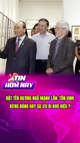 Đặt tên đường Ngô Mạnh Lân: Tôn vinh xứng đáng hay sự ưu ái khó hiểu? #viral #tolam #thoisu #thongtin #chinhtri   
