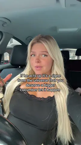 If he acts up it’s a signe from the universe that you deserve a bigger cucumber let it happen 
