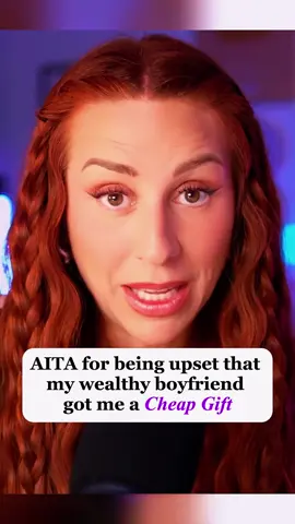 AITA For Being Disappointed With Cheap Gift From Her Wealthy Boyfriend Part 1 Credit_ @charlottedobreofficial #capcut #aita #reddit_tiktok #redditreading #redditstorytime #askreddit #charlotte #dobre #aita #storytelling #fypシ゚viral 