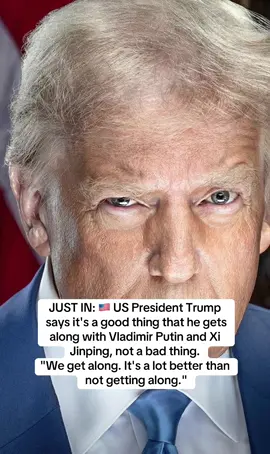 JUST IN: 🇺🇸 US President Trump says it's a good thing that he gets along with Vladimir Putin and Xi Jinping, not a bad thing. 