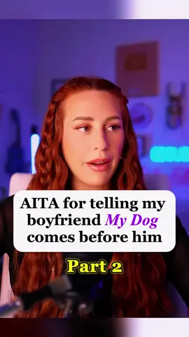 AITA for telling my boyfriend My Dog comes before him part 2 Credit_ @charlottedobreofficial #capcut #aita #reddit_tiktok #redditreading #redditstorytime #askreddit #charlotte #dobre #aita #storytelling #fypシ゚viral 