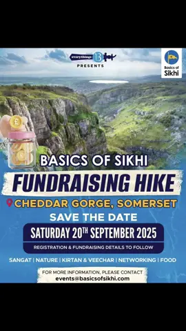[SPECIAL ANNOUNCEMENT] Meet The Team & Hike With E13! 🔹 Sign Up NOW! - https://bit.ly/bos-hike-2025 Welcome to ‘Cheddar Gorge Hike' — a unique event organized to raise funds for Basics of Sikhi! On Saturday, 20th September 2025, we're uniting for an amazing day out hiking the beautiful Cheddar Gorge cliffs. Get ready for breathtaking views, harmonious Kirtan, inspiring talks, and the warm company of our wonderful Sangat. Every step you take, and every view you marvel at, will support the enriching teachings of Sikhi and enable us to continue spreading awareness around the globe. If hiking isn't your thing, no worries, you can still be a part of our mission. 💰 Donate Here: https://www.justgiving.com/campaign/bos-hike-2025 📅 EVENT DETAILS: Date: Saturday, September 20, 2025 Location: Cheddar Gorge, Somerset, UK 🌄 WHAT TO EXPECT: Spectacular hiking experience at Cheddar Gorge Serene Kirtan sessions Engaging talks Warm fellowship with the Sangat Refreshments and lots of fun! Come, and be a part of our mission in promoting Sikhi fundamentals and making a difference. If you can't join us in person, your support in the form of donations would mean the world to us. Together, we can hike for a cause and make this event a success! Don't forget to Subscribe, Like, and Share this event to spread the word. VJKKVJKF! #BasicsOfSikhi #FundraisingEvent #SikhiAwareness 