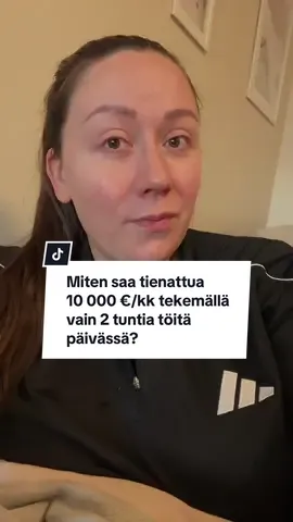 Tiiätkö miten saa tienattua 10 000 €/kk tekemällä vain 2 tuntia töitä päivässä?