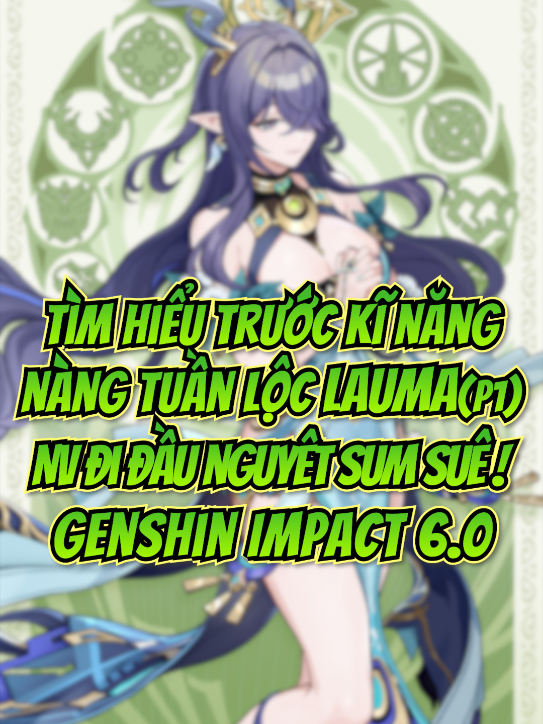 [Phần 1] Tìm hiểu trước về bộ kĩ năng của cô nàng linh thú Lauma | Nhân vật đi đầu cho lối chơi Nguyệt sum suê ! #GenshinImpact #trending #lauma #viral #xuhuong #aino