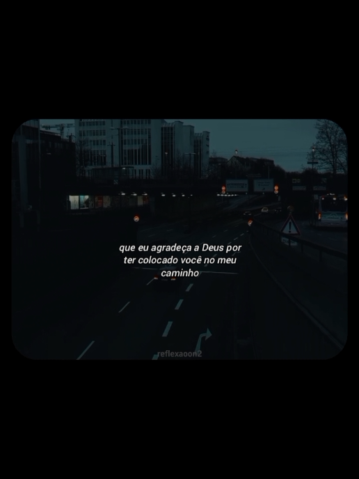 que eu agradeça a Deus por ter colocado você no meu caminho... #reflexão #Frases #motivação 