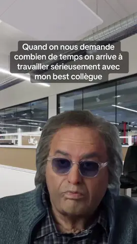Quand on nous demande combien de temps on arrive à travailler sérieusement avec mon best collègue