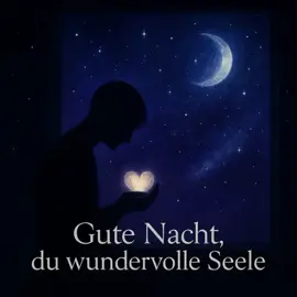 Gute Nacht, du wundervolle Seele - Text von Tanja 