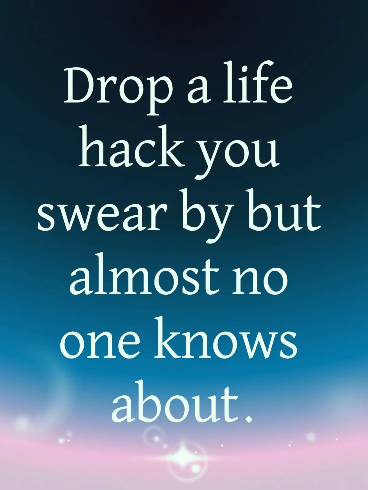 What's that Life hack that not a lot of people know about but you can't live without?? For me it's writing  down my worries before bed, it helps me gets them out of my head and helps me sleep easier!! What's yours!? #LifeHack #question #tellme #fyp