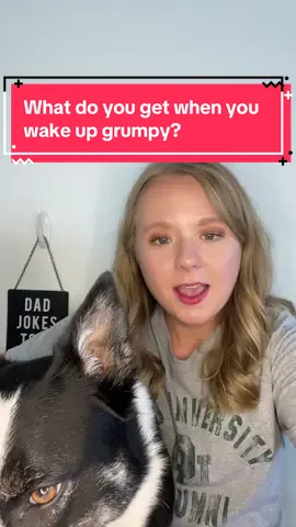 What do you get when you wake up grumpy? #KayleesDailyJoke 