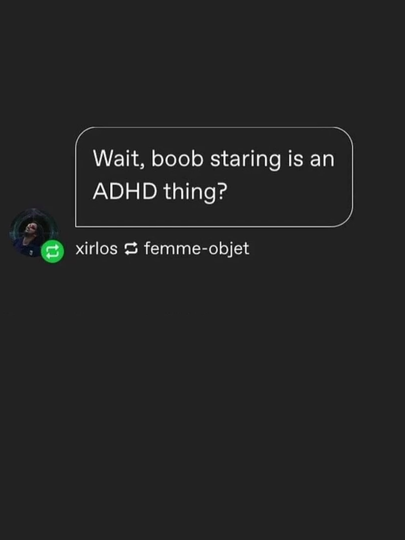 ADHD Staring #voiceacting #memes #tumblr #adhd #boobs #doinkers