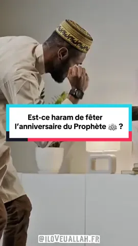 Est-ce haram de fêter l’anniversaire du Prophète ﷺ ?