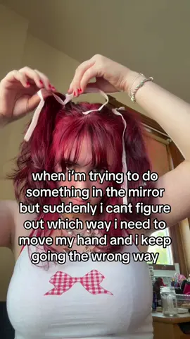 like i know conceptually what i need to do but the mirror messes with my head 