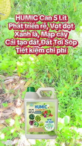 HUMIC Can 5 Lít Phát triển rễ, Vọt đọt Xanh là, Mạp cây Cải tạo đất,Đất Tơi Sôp Tiết kiệm chi phí#xuhuong #nongnghiep #vtnn #thuocbvtv #durian 