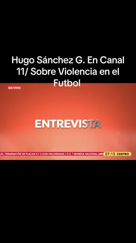 Hugo Sánchez G/Hoy Miércoles 27-VIII-2025 en Noticiero Matutino (Gpe.Contreras y Elvira Angelica Rivera)CANAL 11…Conversando sobre Violencia en el Futbol…