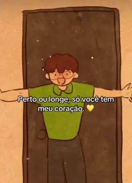 Perto ou longe, só você tem meu coração. 💛