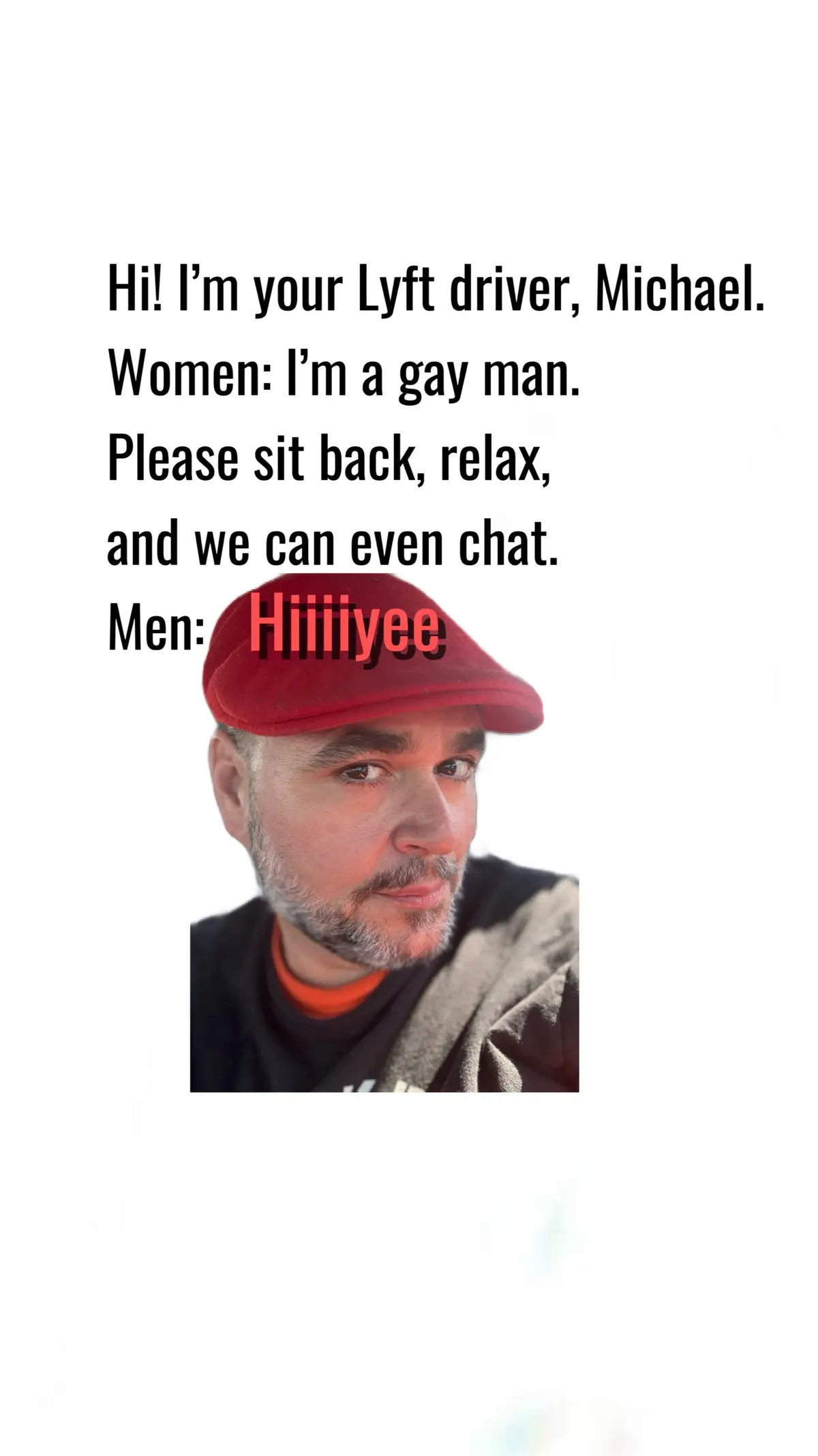With women choosing the bear, I’ve decided to make their lives a little more comfortable when they get in my Lyft for a ride. I’ve found through my thousands of rides during causal conversation, women become more at ease when they learn I’m gay. So I figured I would make this sign to post in my car.  Of course, I didn’t want to leave men out so I sent them a warm greeting with a pic of my friendly face. After all, I wouldn’t want any straight man to feel threatened by my presence.