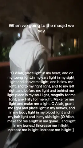 When going to the masjid you should say grant me light upon light. It’s Sunnah #islamicreminder #muslimstiktok #whengoingtothemasjid #whengoingtothemasjidwesayfyp#allahswt 