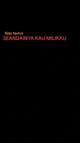 SEANDAINYA KAU MILIKKU #ajaytaurus #liriklagu #tiktokviral #fypage #bersamabintang80 