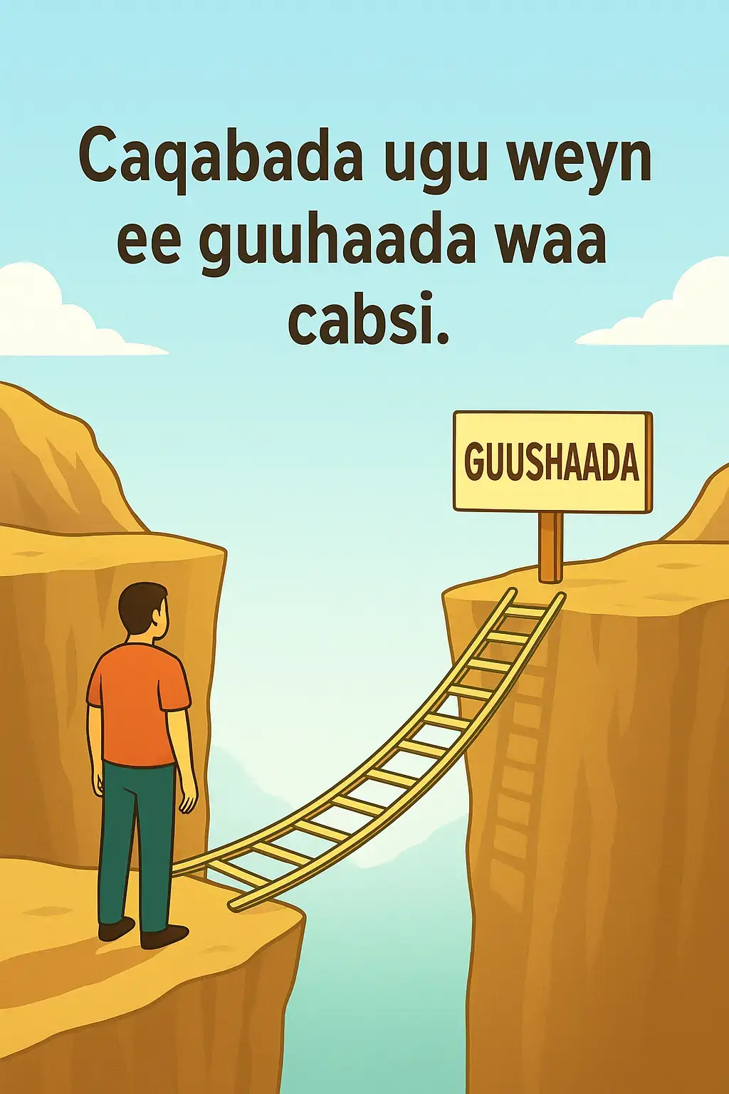 Nolosha qof walba waxa ku jira riyooyin iyo himilooyin uu doonayo in uu gaaro. Laakiin inta badan waxa naga hor istaaga in aynu talaabo hore u qaadno waa cabsi: cabsi guuldarro, cabsi dadka kale waxa ay dhihi doonaan, iyo cabsi aan nafteena ku kalsoonaan. Cabsidu waa xadhig aan indho lahayn oo nagu haysta, balse haddii aynu geesinimo muujinno oo aynu talaabo hore u qaadno, waxaan ogaaneynaa in cabsidaasi aysan jirin ee ay tahay dhalanteed maskaxdeena ku abuurantay. Guushu waxay ku bilaabataa hal talaabo oo aad ka gudubto cabsi. Hal talaabo oo aad ku tiraahdo: 