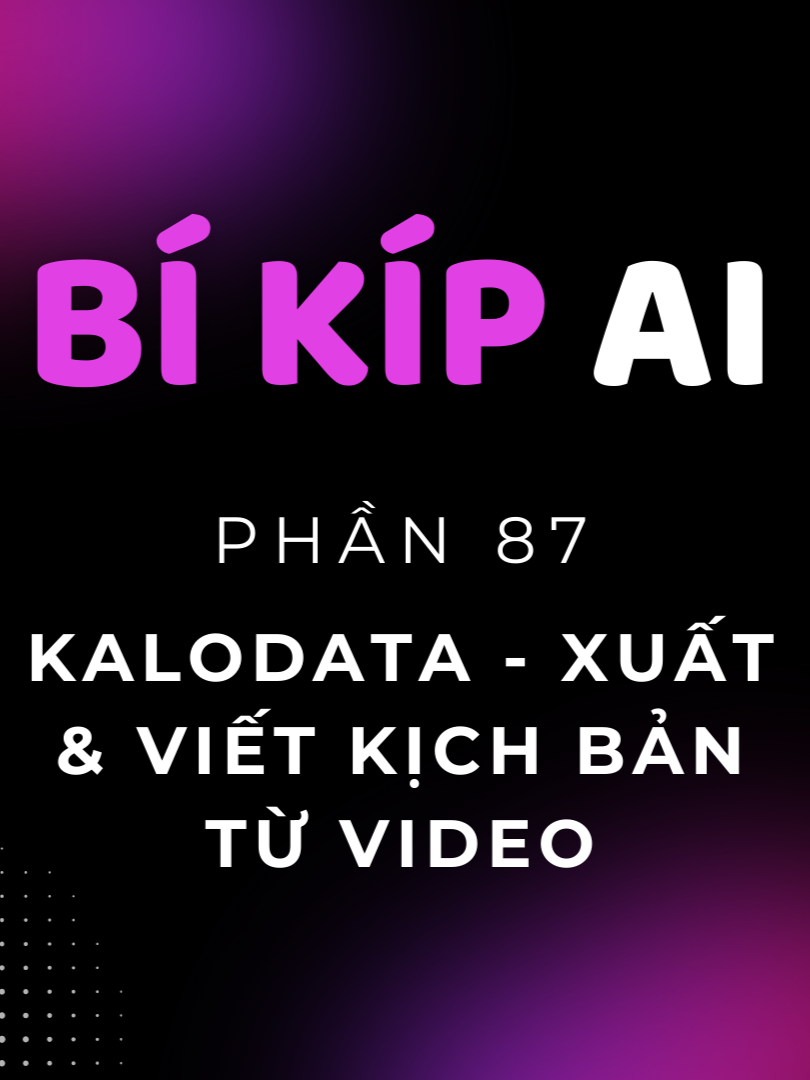 Phần 87. Tool AI tự động xuất kịch bản và viết lại kịch bản từ video | Bí Kíp AI #leduyhiep #AI #kalodata #affiliate #kichban