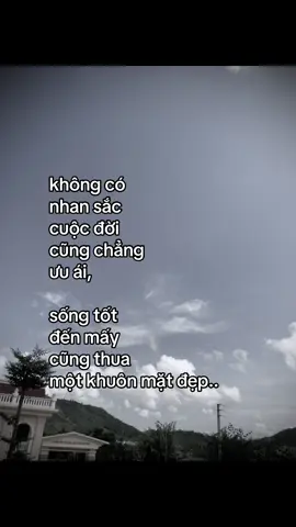 không có nhan sắc cuộc đời cũng chẳng ưu ái, sống tốt đến mấy cũng thua một khuôn mặt đẹp..