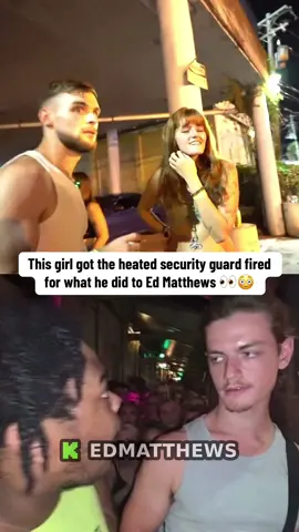 This girl got the heated security guard fired after what he did to OC & @edmatthewstokki 👀🤣 #edmatthews #hstikkytokky #foryou #bouncer #fyp 