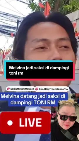 Melvina datang sebagai saksi di damping orleh TONI RM @Nikita Mirzani Mawardi @canyon kılıç @🅒🅐🅚' 🅐🅢 ✅ @The_Long @@Good Day Freeze Mocafrio #nikitamirzani #mailsyahputra #nikitabukanpemeras 
