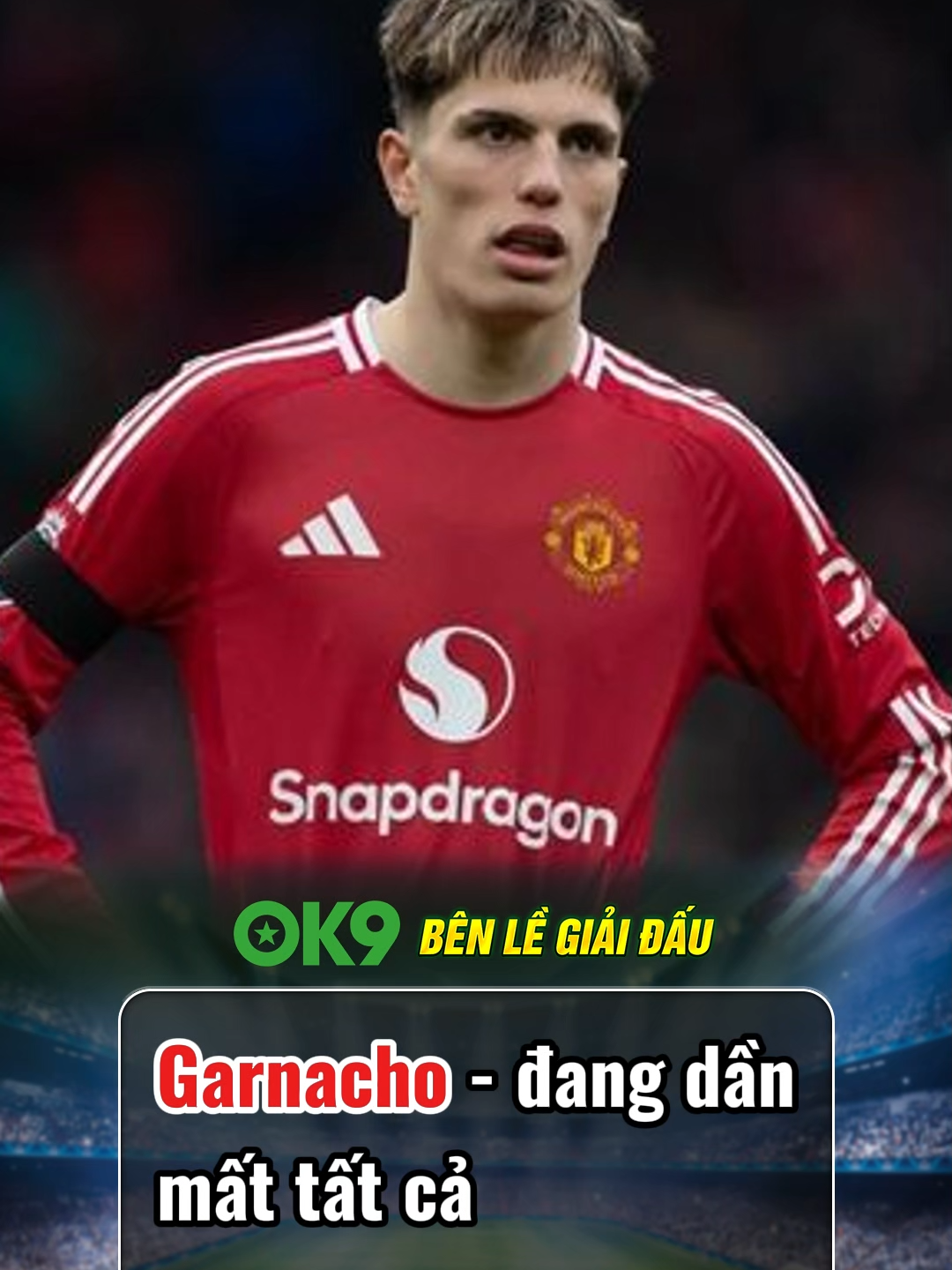 Garnacho đang mất tất cả. #benlegiaidau #football #bongda #fyp #foryou #ronaldo