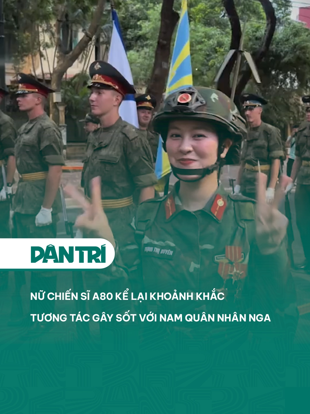 Nữ chiến sĩ A80 kể lại khoảnh khắc tương tác gây sốt với nam quân nhân Nga #dantrinews #xuhuong #LearnOnTikTok #TetDocLap #RangRoVietNam #ProudVietNam