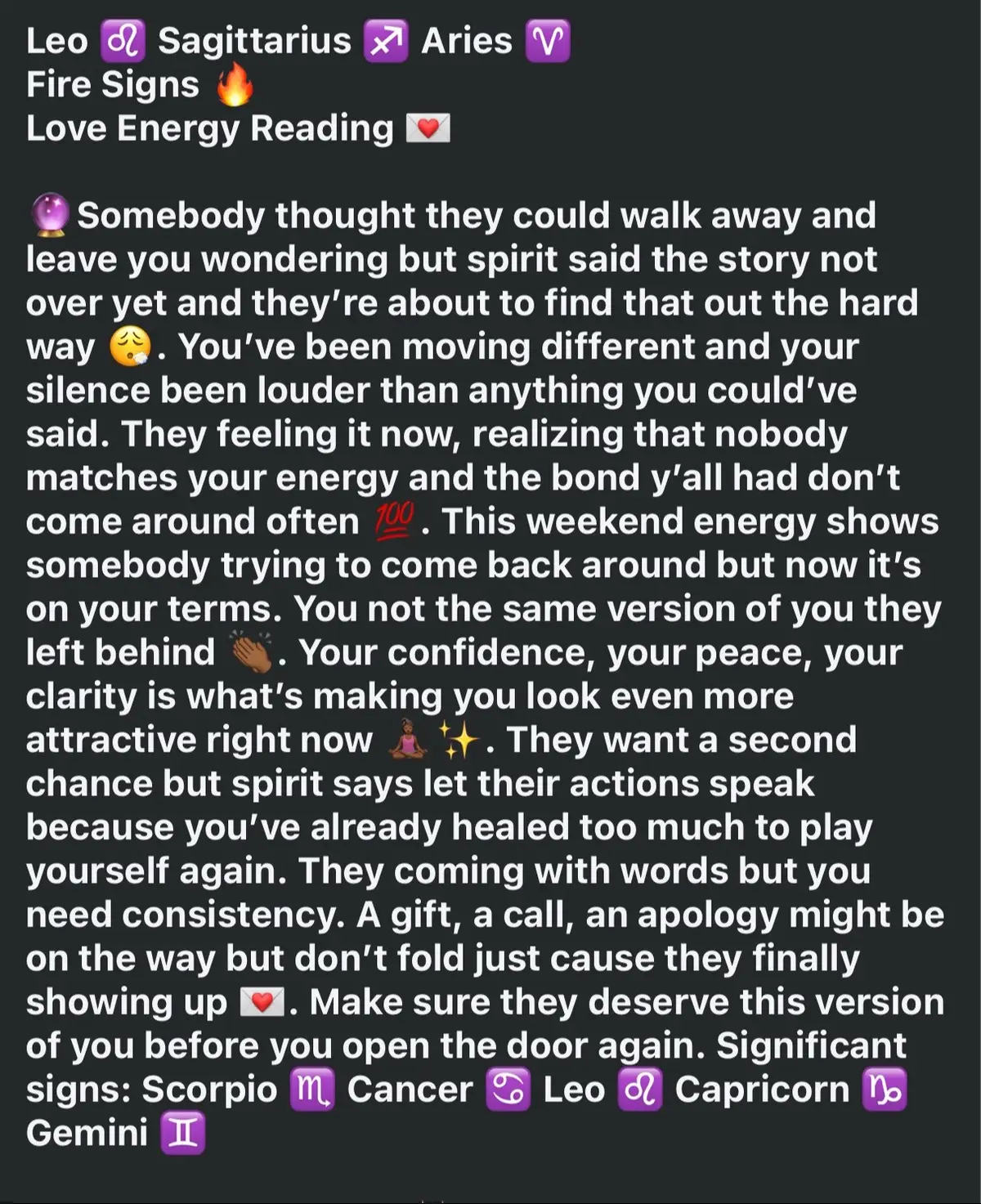 💬 Personal insights: Leo ♌️ Sagittarius ♐️ Aries ♈️ Fire Signs 🔥 Love Energy Reading 💌 Significant signs: Scorpio ♏️ Cancer ♋️ Leo ♌️ Capricorn ♑️ Gemini ♊️ Confirmations for you✨ -🦋 Seeing butterflies out the blue or in your dreams -💭 Thinking about them then they text or pop up -🛫 Mentions of trips to LA, Atlanta, or Vegas -📍404, 702, 313, 786, 757 -🔥 Flickering candles or heat flashes outta nowhere -🎶 Hearing songs that feel like they talking to you A📸 Random dreams of them or seeing their name/pic unexpectedly -✨ Letters: T, B, K, C, J Applies to your S/M/R/V 🧬 If it don’t apply, let it fly 🧚🏿‍♀️ Take what resonates, leave what doesn’t ‼️ No negativity in the comment section 🚫 #fypシ #leo #sagittarius #Aries #foryou 