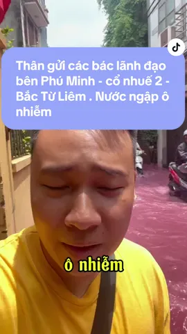 Thân gửi các bác lãnh đạo bên Phú Minh - cổ nhuế 2 - Bắc Từ Liêm . Nước ngập ô nhiễm mà bao năm không giải quyết được #chungcumini #chungcu #chungcuhanoi #quốckhanhvietnam 